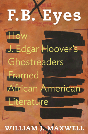 F.B. Eyes: How J. Edgar Hoover’s Ghostreaders Framed African American Literature