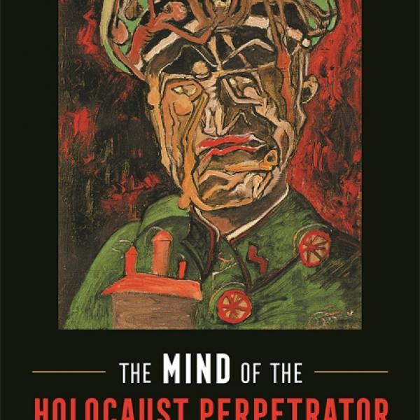 The mind of the Holocaust perpetrator