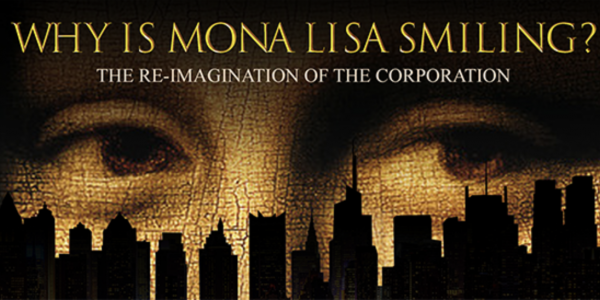 A Special Premiere Preview Screening of the Movie Why Is Mona Lisa Smiling? The Re-imagination of the Corporation